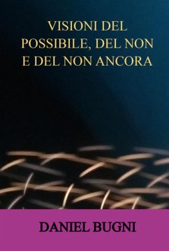 Visioni Del Possibile, Del Non E Del Non Ancora (eBook, ePUB) - Bugni, Daniel
