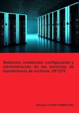 Selección, Instalación, Configuración Y Administración De Los Servidores De Transferencia De Archivos. Uf1275. (eBook, ePUB)