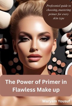 The Power of Primer in Flawless Makeup (eBook, ePUB) - Yousuf, Maryam