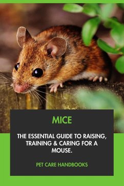 Cover Mice: The Essential Guide to Raising, Training & Caring for A Mouse. (eBook, ePUB)