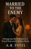 Married to the Enemy: A Dangerous Mafia Romance of Forced Vows and Forbidden Desire (eBook, ePUB) Married to the Enemy: A Dangerous Mafia Romance of Forced Vows and Forbidden Desire (eBook, ePUB)