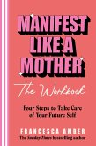 Manifest Like a Mother - The Workbook (eBook, ePUB) Manifest Like a Mother - The Workbook (eBook, ePUB)