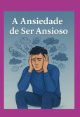 A Ansiedade De Ser Ansioso (eBook, ePUB)
