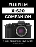 Fujifilm X-S20 Companion: A Guide to Mastering Your Camera (eBook, ePUB)