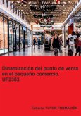 Dinamización Del Punto De Venta En El Pequeño Comercio. Uf2383. (eBook, ePUB)