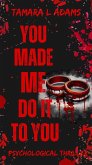 You Made Me Do It To You: A Psychological Thriller (eBook, ePUB)