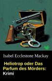 Heliotrop oder Das Parfum des Mörders: Krimi (eBook, ePUB)