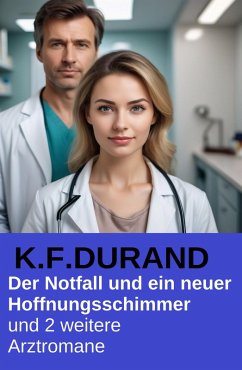 Cover Der Notfall und ein neuer Hoffnungsschimmer und 2 weitere Arztromane (eBook, ePUB)