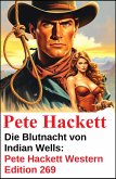 Die Blutnacht von Indian Wells: Pete Hackett Western Edition 269 (eBook, ePUB)