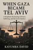 When Gaza Became Tel Aviv: A Prophetic Reckoning of Power, Suffering, and the God of Justice (eBook, ePUB) When Gaza Became Tel Aviv: A Prophetic Reckoning of Power, Suffering, and the God of Justice (eBook, ePUB)