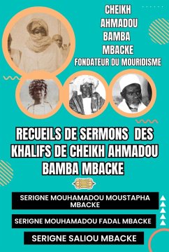 Cover RECUEILS DE SERMONS DES KHALIFS DE CHEIKH AHMADOU BAMBA MBACKÉ (Serigne Mouhamadou Moustapha Mbacké, Serigne Mouhamadou Fadal Mbacké, Serigne Saliou Mbacké) (eBook, ePUB)