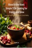 Blood in the Bowl: Simple TCM Cooking for Energy and Glow (eBook, ePUB) Blood in the Bowl: Simple TCM Cooking for Energy and Glow (eBook, ePUB)