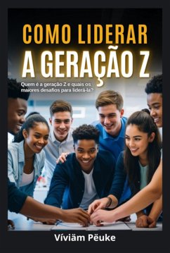 Como Liderar A Geração Z (eBook, ePUB) - Pëuke, Víviäm