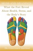 Signs and Meanings: What the Feet Reveal About Health, Stress, and the Body's Story (eBook, ePUB)