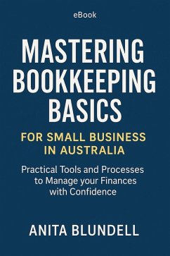 Mastering Bookkeeping Basics for Small Business in Australia (eBook, ePUB) - Blundell, Anita