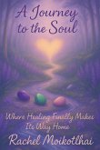 A Journey To The Soul: Where Healing Finally Makes Its Way Home (eBook, ePUB)