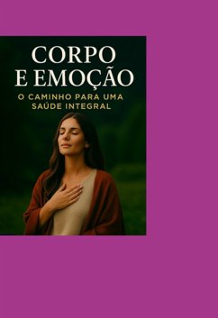 Cover Corpo E Emoção - O Caminho Para Uma Saúde Integral (eBook, ePUB)