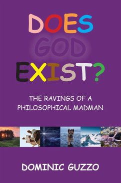 Does God Exist? The Ravings of a Philosophical Madman (eBook, ePUB) - Guzzo, Dominic