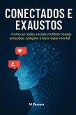 Conectados e Exaustos: Como as redes sociais moldam nossas emoções, relações e bem-estar mental (eBook, ePUB)