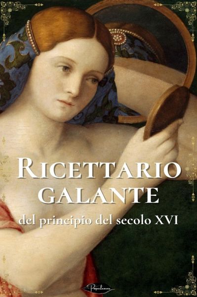 Ricettario galante del principio del secolo XVI (eBook, ePUB)