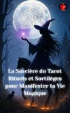 La Sorcière du Tarot Rituels et Sortilèges pour Manifester ta Vie Magique (eBook, ePUB) La Sorcière du Tarot Rituels et Sortilèges pour Manifester ta Vie Magique (eBook, ePUB)