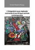 L'intégration sous-régionale contrariée d'une Afrique centrale contemporaine (eBook, ePUB)