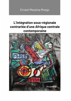 Cover L'intégration sous-régionale contrariée d'une Afrique centrale contemporaine (eBook, ePUB)