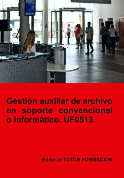 Gestión Auxiliar De Archivo En Soporte Convencional O Informático. Uf0513. (eBook, ePUB)