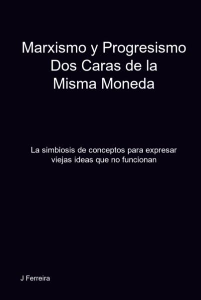 Marxismo Y Progresismo Dos Caras De La Misma Moneda (eBook, ePUB) Marxismo Y Progresismo Dos Caras De La Misma Moneda (eBook, ePUB)