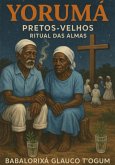 Yorumá - Pretos Velhos - Ritual Das Almas (eBook, ePUB) Yorumá - Pretos Velhos - Ritual Das Almas (eBook, ePUB)