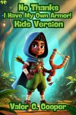 No Thanks, I Have My Own Armor!:Kids Version (eBook, ePUB) No Thanks, I Have My Own Armor!:Kids Version (eBook, ePUB)