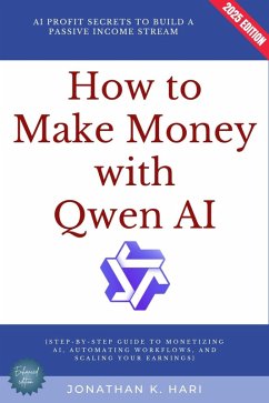 How to Make Money with Qwen AI: (eBook, ePUB) - K. Hari, Jonathan
