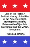 Lord of the Right: A Political History of the Rise of the American Right, Tracing the Similarity Between the Objectivist Movement and the MAGA Movement (eBook, ePUB) Lord of the Right: A Political History of the Rise of the American Right, Tracing the Similarity Between the Objectivist Movement and the MAGA Movement (eBook, ePUB)
