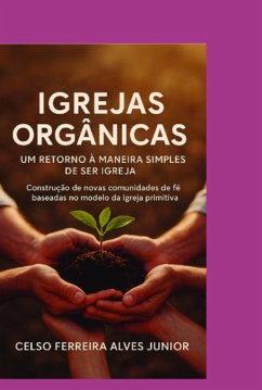 Cover Igrejas Orgânicas: Um Retorno A Maneira Simples De Ser Igreja (eBook, ePUB)