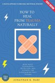 How to Heal from Trauma Naturally: (eBook, ePUB) How to Heal from Trauma Naturally: (eBook, ePUB)