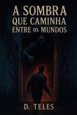 A Sombra Que Caminha Entre Mundos (eBook, ePUB)