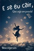 E Se Eu Cair, Que Seja Em Poesia! (eBook, ePUB)