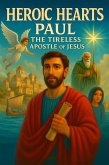 Heroic Hearts: Paul the tireless apostle (eBook, ePUB) Heroic Hearts: Paul the tireless apostle (eBook, ePUB)