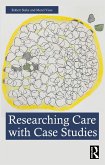 Researching Care with Case Studies (eBook, PDF) Researching Care with Case Studies (eBook, PDF)