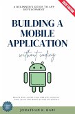 Build a Mobile Application Without Coding: (eBook, ePUB) Build a Mobile Application Without Coding: (eBook, ePUB)