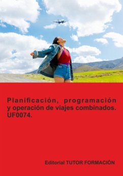 Planificación, Programación Y Operación De Viajes Combinados. Uf0074. (eBook, ePUB) - Okeranza, Eguzkiñe Urreta Planificación, Programación Y Operación De Viajes Combinados. Uf0074. (eBook, ePUB) - Okeranza, Eguzkiñe Urreta