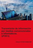 Transmisión De Información Por Medios Convencionales E Informáticos. Uf0512. (eBook, ePUB) Transmisión De Información Por Medios Convencionales E Informáticos. Uf0512. (eBook, ePUB)