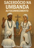 Sacerdócio Na Umbanda - Auto Conhecinento (eBook, ePUB)