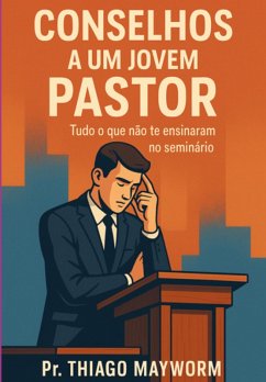 Conselhos A Um Jovem Pastor (eBook, ePUB) - Mayworm, Thiago