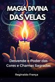 Magia Divina Das Velas: Desvende O Poder Das Cores E Chamas Sagradas (eBook, ePUB)