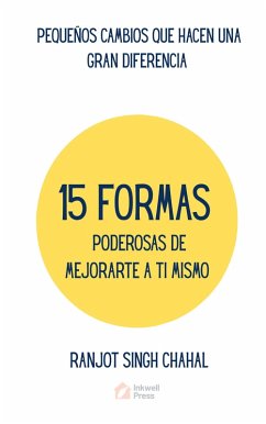 15 Formas Poderosas De Mejorarte a Ti Mismo (eBook, ePUB) - Chahal, Ranjot Singh