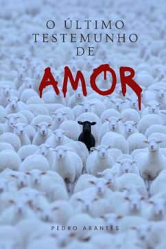 O Último Testemunho De Amor. (eBook, ePUB) - Arantes, Pedro