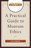 A Practical Guide to Museum Ethics (eBook, PDF) A Practical Guide to Museum Ethics (eBook, PDF)
