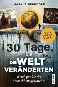 30 Tage, die die Welt veränderten (eBook, ePUB) - Berndorf, Markus