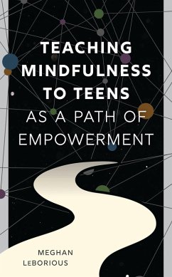 Teaching Mindfulness to Teens as a Path of Empowerment (eBook, ePUB) - Leborious, Meghan